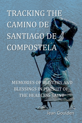 Tracking the Camino de Santiago de Compostelo - Jean Goulden
