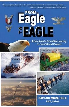 Coperta cărții 'From Eagle to Eagle: A Boy Scout's Incredible Journey to Coast Guard Captain - Mark Ogle'