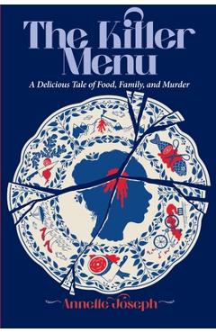 Poza produsului The Killer Menu: A Delicious Tale of Food, Family and Murder. - Annette Joseph