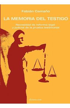 Coperta cărții 'La Memoria del Testigo: Necesidad de Reforma Legal Y Judicial de la Prueba Testimonial - Fabian Camano'