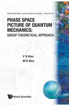 Coperta cărții 'Phase Space Picture of Quantum Mechanics: Group Theoretical Approach - Young Suh Kim'