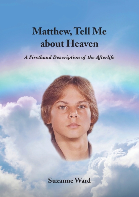 Matthew, Tell Me About Heaven: A Firsthand Description of the Afterlife - Suzanne Ward