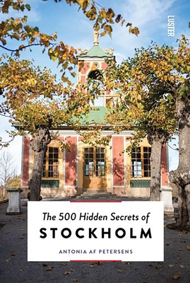 The 500 Hidden Secrets of Stockholm - Antonia Af Petersens