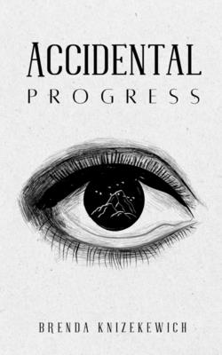 Accidental Progress - Brenda Knizekewich