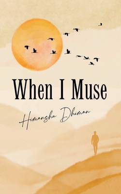 When I Muse - Himanshu Dhiman