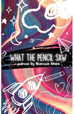 Coperta cărții 'What the Pencil Saw - Bianca Shaw'