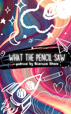What the Pencil Saw - Bianca Shaw