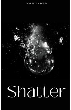 Coperta cărții 'Shatter - April Harold'