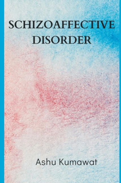 Schizoaffective Disorder - Ashu Kumawat