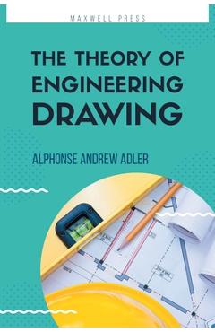 Coperta cărții 'The Theory of Engineering Drawing - Alphonse Andrew Adler'