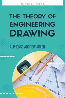 Coperta cărții 'The Theory of Engineering Drawing - Alphonse Andrew Adler'