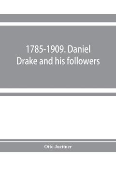 Coperta cărții '1785-1909. Daniel Drake and his followers; historical and biographical sketches - Otto Juettner'