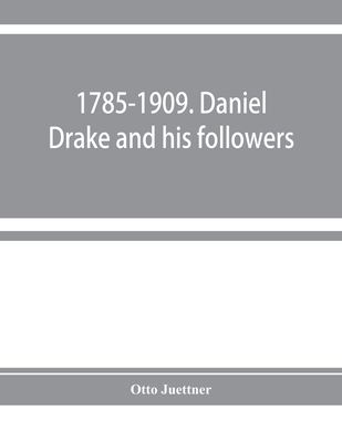 Coperta cărții '1785-1909. Daniel Drake and his followers; historical and biographical sketches - Otto Juettner'