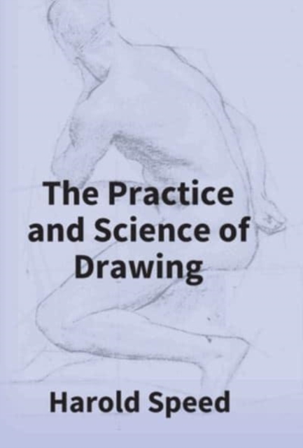 The Practice And Science Of Drawing - Harold Speed