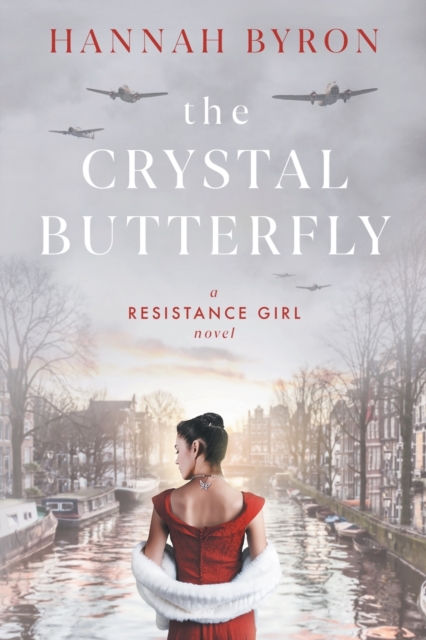 The Crystal Butterfly: A Gripping Dutch Resistance Saga of World War 2 - Hannah Byron