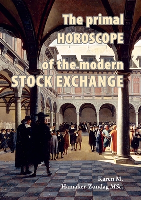 The primal horoscope of the modern stock exchange. - Karen Martina Hamaker-zondag