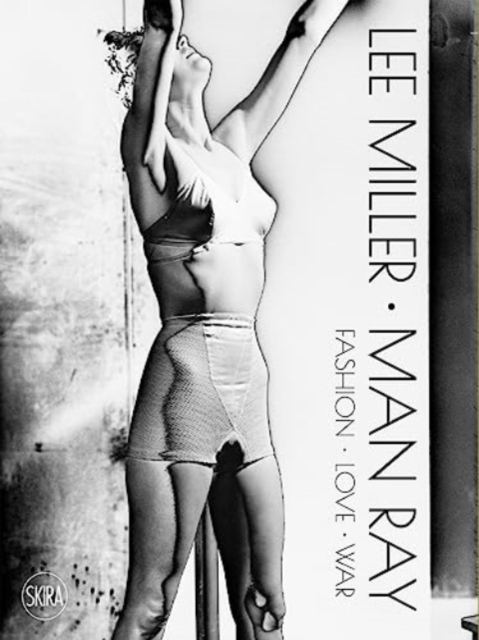 Lee Miller & Man Ray: Fashion, Love, War - Lee Miller
