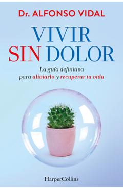 Coperta cărții 'Vivir Sin Dolor (Live Without Pain - Spanish Edition): La Guía Definitiva Para Aliviarlo Y Recuperar Tu Vida (the'