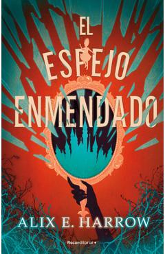 Coperta cărții 'El Espejo Enmendado / A Mirror Mended - Alix E. Harrow'