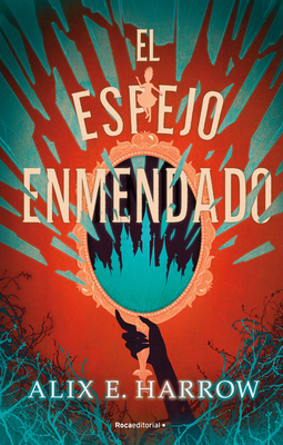 El Espejo Enmendado / A Mirror Mended - Alix E. Harrow