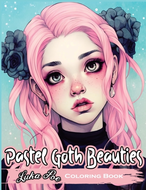 Pastel Goth Beauties Coloring Book: Add a Touch of Elegance to Your Spooky Side with These Whimsical Designs - Luka Poe