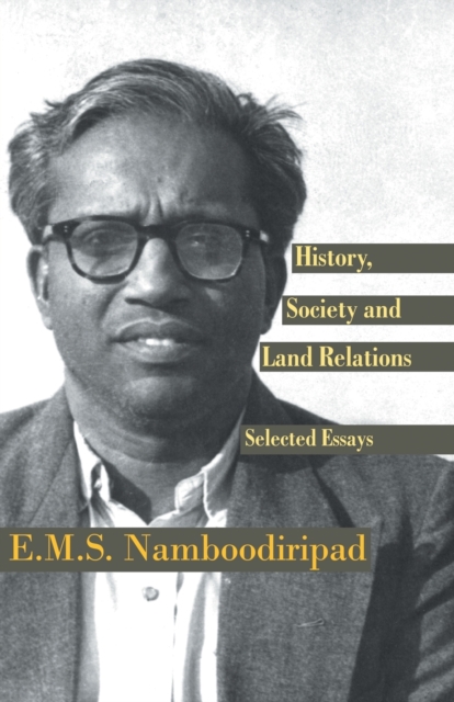 History, Society and Land Relations: Selected Essays - E. M. S. Namboodiripad