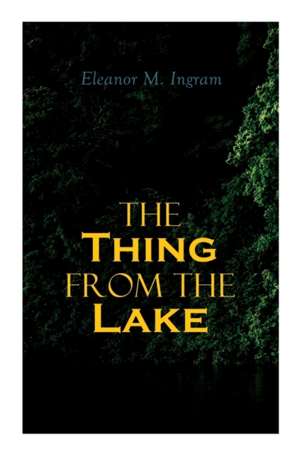 The Thing from the Lake: Gothic Mystery Novel - Eleanor M. Ingram