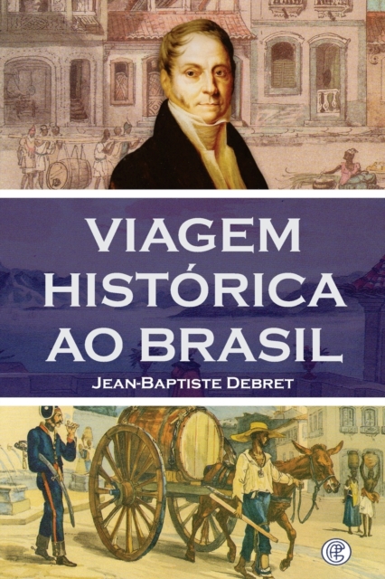 Viagem Histórica ao Brasil - Jean Baptiste Debret