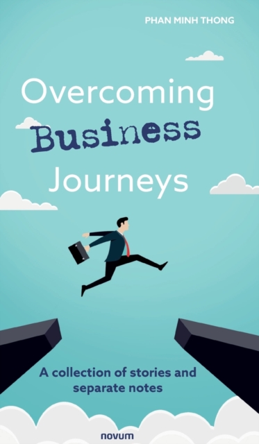 Overcoming Business Journeys: A collection of stories and separate notes - Phan Minh Thong