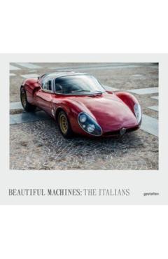 The Italians - Beautiful Machines: The Most Iconic Cars from Italy and Their Era - Gestalten