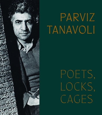 Parviz Tanavoli: Poets, Locks, Cages - Pantea Haghighi