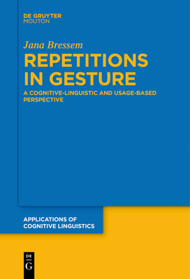 Repetitions in Gesture: A Cognitive-Linguistic and Usage-Based Perspective - Jana Bressem