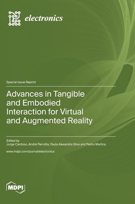 Coperta cărții 'Advances in Tangible and Embodied Interaction for Virtual and Augmented Reality - Jorge C. S. Cardoso'