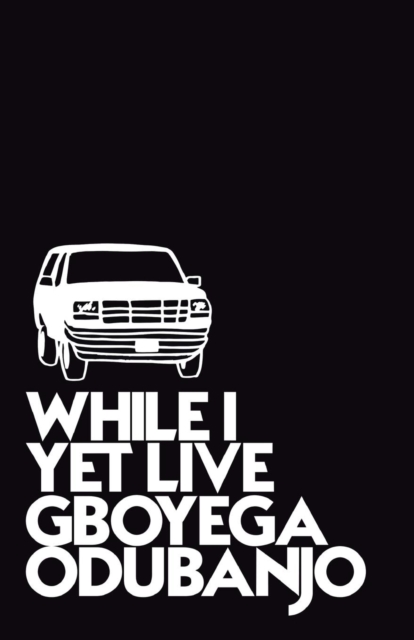 While I Yet Live - Gboyega Odubanjo