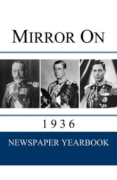 Coperta cărții 'Mirror On 1936: Newspaper Yearbook containing 120 front pages from 1936 - Unique gift / present idea. - Newspaper'