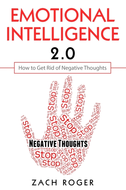 Emotional Intelligence 2.0: How to Get Rid of Negative Thoughts - Zach Roger