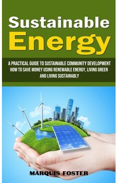 Coperta cărții 'Sustainable Energy: A Practical Guide to Sustainable Community Development (How to Save Money Using Renewable Energy,'