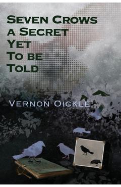 Coperta cărții 'Seven Crows a Secret Yet To Be Told - Vernon Oickle'