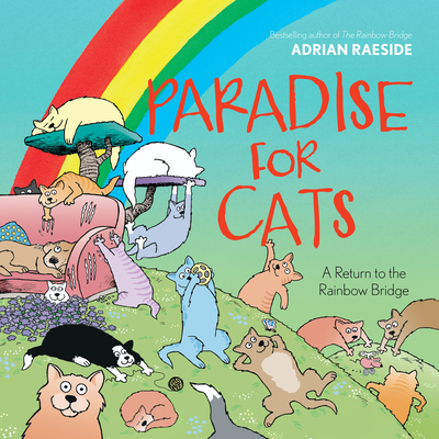 Paradise for Cats: A Return to the Rainbow Bridge - Adrian Raeside