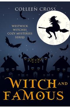 Poza produsului Witch and Famous: A Westwick Witches Cozy Mystery: Westwick Witches Cozy Mysteries - Colleen Cross