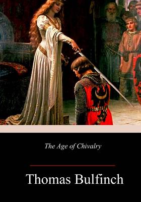 The Age of Chivalry - Thomas Bulfinch