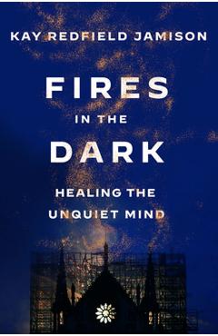 Poza produsului Fires in the Dark: Healing the Unquiet Mind - Kay Redfield Jamison