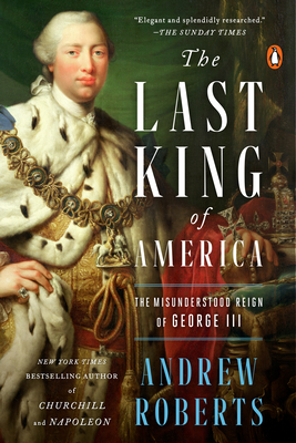 The Last King of America: The Misunderstood Reign of George III - Andrew Roberts