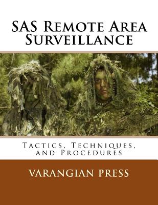 Coperta cărții 'SAS Remote Area Surveillance: Tactics, Techniques, and Prodedures - Varangian Press'
