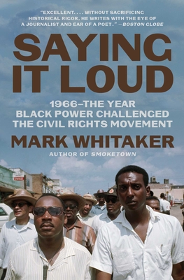 Saying It Loud: 1966--The Year Black Power Challenged the Civil Rights Movement - Mark Whitaker