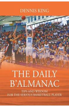 Poza produsului The Daily B'Almanac: Tips and Wisdom for the Serious Basketball Player - Dennis King