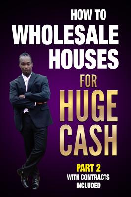 How to Wholesale Houses for Huge Cash Part 2 with Contracts Included: Realestate 101 - Ernie Braveboy