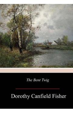 Coperta cărții 'The Bent Twig - Dorothy Canfield Fisher'