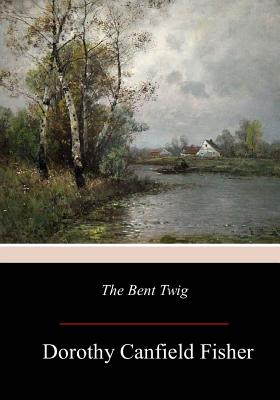 The Bent Twig - Dorothy Canfield Fisher