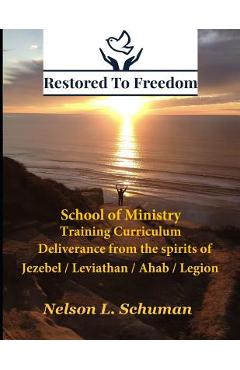 Poza produsului Restored To Freedom - School Of Ministry - Training Curriculum: Jezebel / Leviathan / Ahab Spirit Deliverance - Nelson L. Schuman